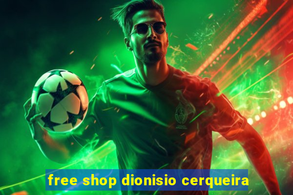 free shop dionisio cerqueira